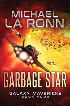 Garbage Star (Galaxy Mavericks) - Book #4 of the Galaxy Mavericks