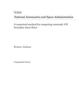 Paperback A Numerical Method for Computing Unsteady 2-D Boundary Layer Flows Book