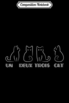 Composition Notebook: Womens French Inspired Un Deux Trois Cat Funny  Journal/Notebook Blank Lined Ruled 6x9 100 Pages