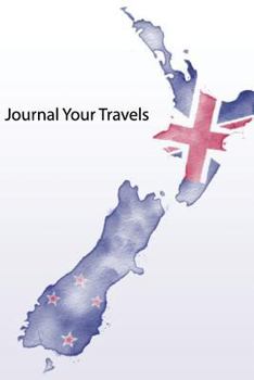 Journal Your Travels : New Zealand Watercolor Map and Flag Travel Journal, Lined Journal, Diary Notebook 6 X 9, 180 Pages