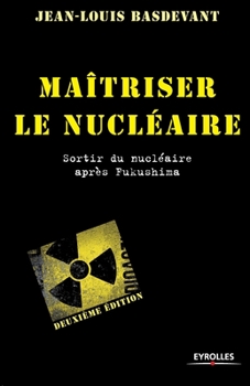 Maîtriser le nucléaire: Sortir du nucléaire après Fukushima (French Edition)