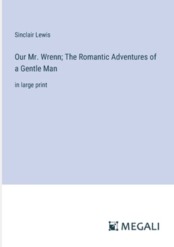 Paperback Our Mr. Wrenn; The Romantic Adventures of a Gentle Man: in large print Book