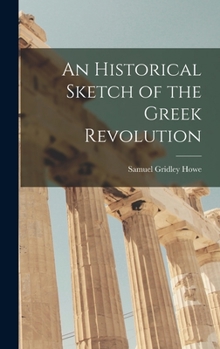 Hardcover An Historical Sketch of the Greek Revolution Book