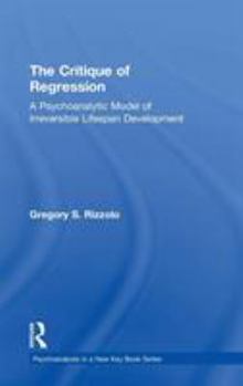 Hardcover The Critique of Regression: A Psychoanalytic Model of Irreversible Lifespan Development Book