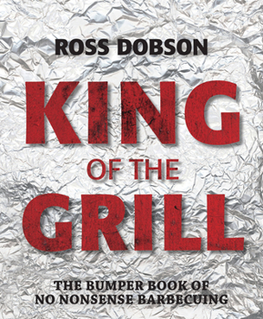 Hardcover King of the Grill: The Bumper Book of No Nonsense Barbecuing Book