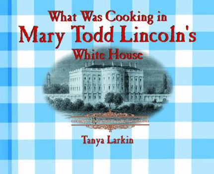 Library Binding What Was Cooking in Mary Todd Lincoln's White House? Book