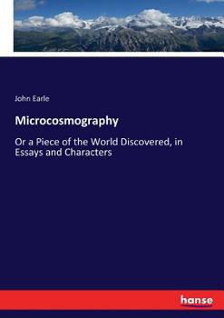 Paperback Microcosmography: Or a Piece of the World Discovered, in Essays and Characters Book