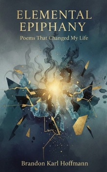 Paperback Elemental Epiphany: Poems That Changed My Life Book