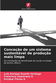 Conceção de um sistema sustentável de produção mais limpa: Em instalações de beneficiação de carvão no estado de Sonora, México (Portuguese Edition)
