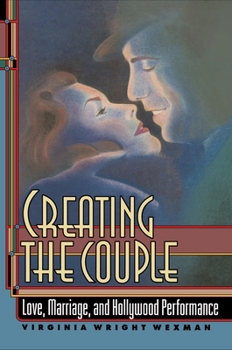 Paperback Creating the Couple: Love, Marriage, and Hollywood Performance Book