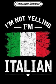 Paperback Composition Notebook: Funny I'm Not Yelling I'm Italian Italy Pride Journal/Notebook Blank Lined Ruled 6x9 100 Pages Book