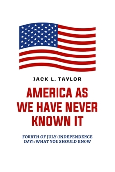 Paperback America as We Have Never Known It: Fourth of July (Independence Day); What You Should Know Book