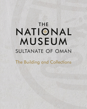 Hardcover The National Museum, Sultanate of Oman: The Building and Collections Book