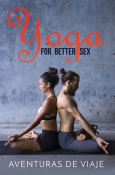 Paperback Yoga for Better Sex: Yoga Poses and Routines for Increasing Sexual Pleasure and Overcoming Sexual Dysfunction Book