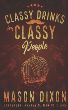 Paperback Classy Drinks for Classy People: Easy, Simple Cocktails for the Home Bartender Book