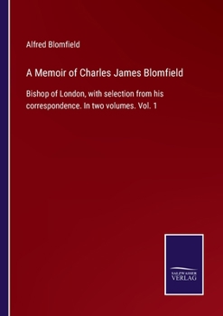 Paperback A Memoir of Charles James Blomfield: Bishop of London, with selection from his correspondence. In two volumes. Vol. 1 Book