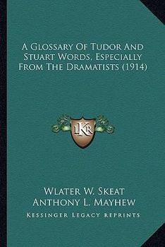 Paperback A Glossary Of Tudor And Stuart Words, Especially From The Dramatists (1914) Book