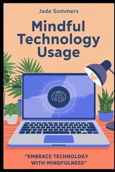 Mindful Technology Usage (Personal Development & Self-Help: Unlock Your Best Self)