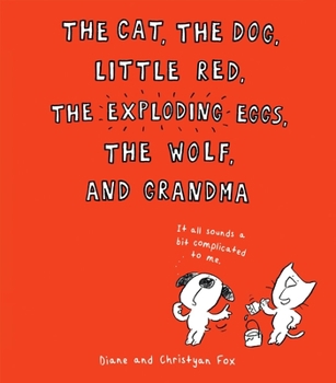 Hardcover The Cat, the Dog, Little Red, the Exploding Eggs, the Wolf, and Grandma Book