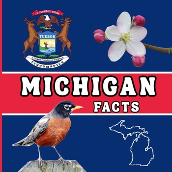 Michigan Facts: Interesting Facts About Michigan (50 States Fact Books)