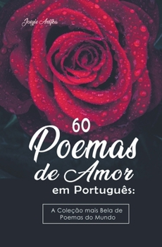 Paperback 60 Poemas de Amor em Português: A Coleção mais Bela de Poemas do Mundo [Portuguese] Book