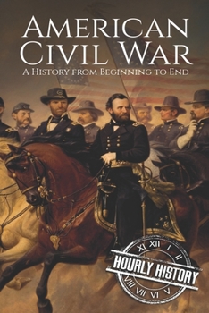 Paperback American Civil War: A History from Beginning to End Book