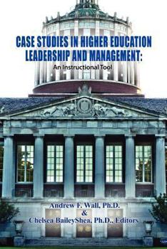 Case Studies in Higher Education Leadership and Management: An Instructional Tool