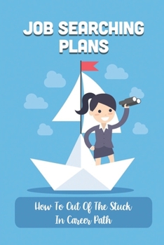 Job Searching Plans: How To Out Of The Stuck In Career Path: Achieve Job