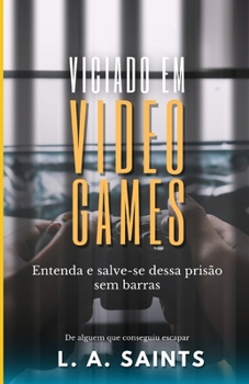 Paperback Viciado em video games: Entenda e salve-se dessa prisão sem barras [Portuguese] Book