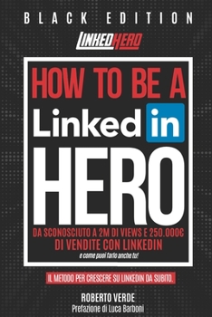 Paperback How to be a LinkedIn Hero: Da sconosciuto a 2 Milioni di views e 250.000 di vendite con LinkedIn [Italian] Book