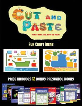 Paperback Fun Craft Ideas (Cut and Paste Planes, Trains, Cars, Boats, and Trucks): 20 full-color kindergarten cut and paste activity sheets designed to develop Book