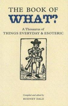 Hardcover The Book of What?: A Thesaurus of Things Everyday and Esoteric Book
