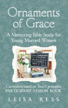 Paperback Ornaments of Grace: A Mentoring Bible Study for Young Married Women Book