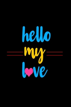 Hello my love: Blank Lined Notebook Journal for Work, School, Office | 6x9 110 page