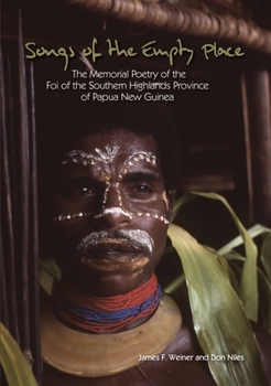 Paperback Songs of the Empty Place: The Memorial Poetry of the Foi of the Southern Highlands Province of Papua New Guinea Book