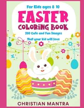 Easter Coloring Book For Kids ages 8-10: 200 Cute and Fun Images that your kid will love