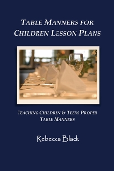 Paperback Table Manners for Children Lesson Plan: Teaching Children & Teens Proper Table Manners Book