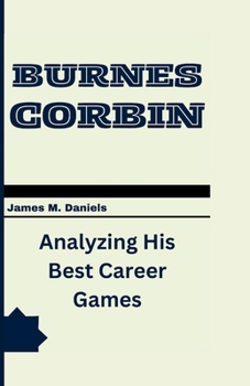 Paperback Corbin Burnes: Analyzing His Best Career Games Book