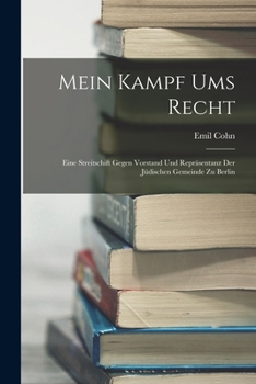 Mein Kampf Ums Recht: Eine Streitschrift Gegen Vorstand und Repräsentanz der Jüdischen Gemeinde zu Berlin (Classic Reprint)