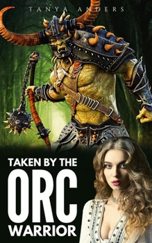 Paperback Taken by the Orc Warrior: A Steamy Monster Romance Novella Book