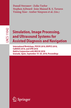 Simulation, Image Processing, and Ultrasound Systems for Assisted Diagnosis and Navigation: International Workshops, POCUS 2018, BIVPCS 2018, CuRIOUS ...