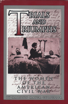 Paperback Trials and Triumphs: The Women of the American Civil War Book