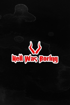 Hell Was Boring: Notebook Journal Composition Blank Lined Diary Notepad 120 Pages Paperback Black Texture Hell