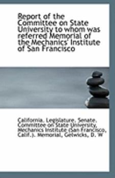 Paperback Report of the Committee on State University to Whom Was Referred Memorial of the Mechanics' Institut Book