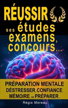 Réussir ses études, ses examens, ses concours, ses oraux ... grâce à l'hypnose: Méthode efficace pour gérer son stress, se ressourcer, améliorer sa co