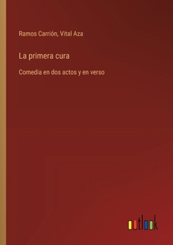 Paperback La primera cura: Comedia en dos actos y en verso [Spanish] Book