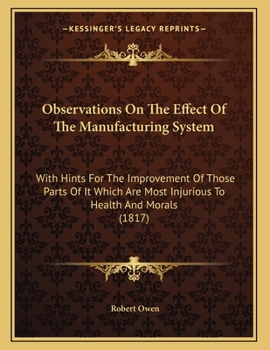 Paperback Observations On The Effect Of The Manufacturing System: With Hints For The Improvement Of Those Parts Of It Which Are Most Injurious To Health And Mor Book