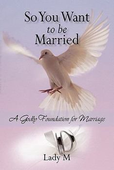 Paperback So You Want to Be Married: A Godly Foundation for Marriage Book
