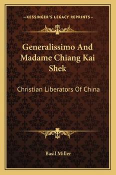 Generalissimo and Madame Chiang Kai Shek: Christian Liberators of China