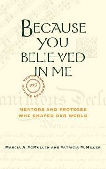Paperback Because You Believed in Me: Mentors and Proteges Who Shaped Our World, Anniversary Edition Book